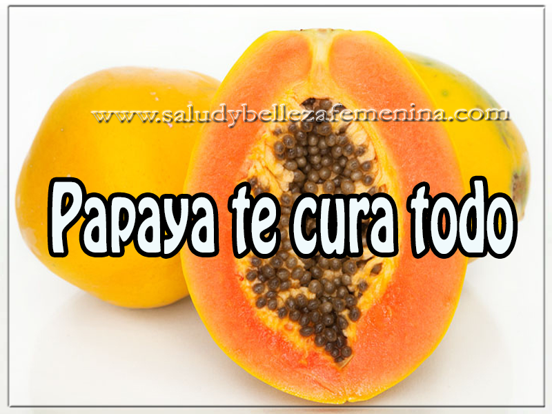 Papaya te cura todo Salud y bienestar , papaya te cura todo