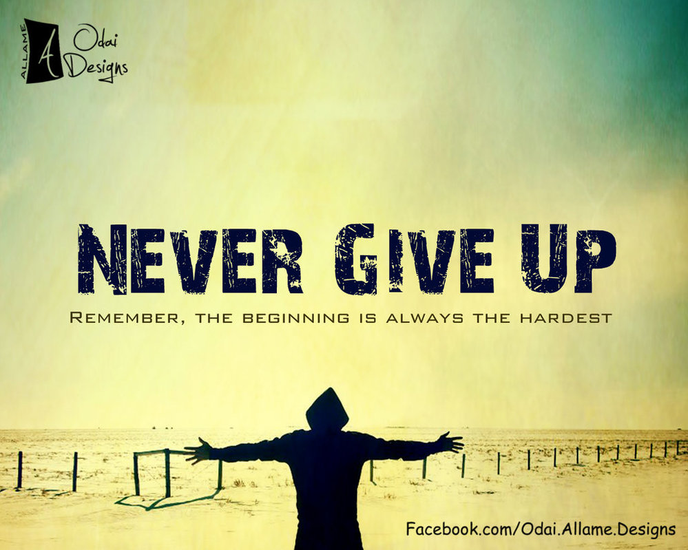 Never give up Never give up