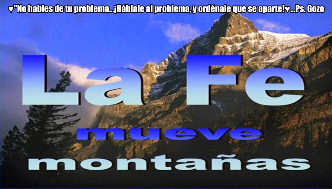 ♥ " ¡ HÁBLALE A LA MONTAÑA, Y SE APARTARÁ ! " ♥