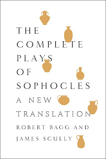 THE COMPLETE PLAYS OF SOPHOCLES translated by Robert Bagg and James Scully