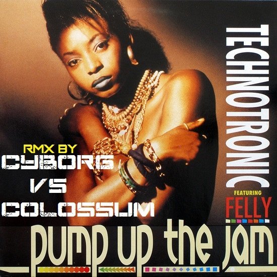 Technotronic Feat Cyborg Vs Colossum Pump The Jam Rmx