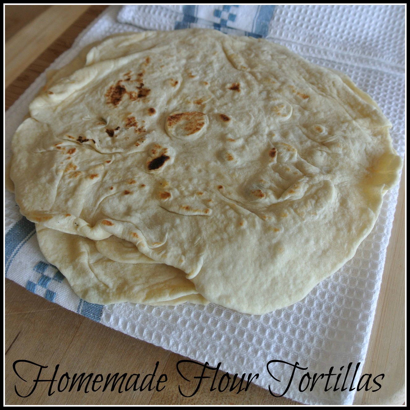 Gourmet Cooking For Two Homemade Flour Tortillas