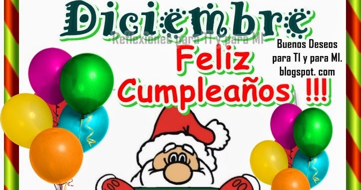 Buenos Deseos para TI y para MÍ: * DICIEMBRE ! Feliz Cumpleaños
