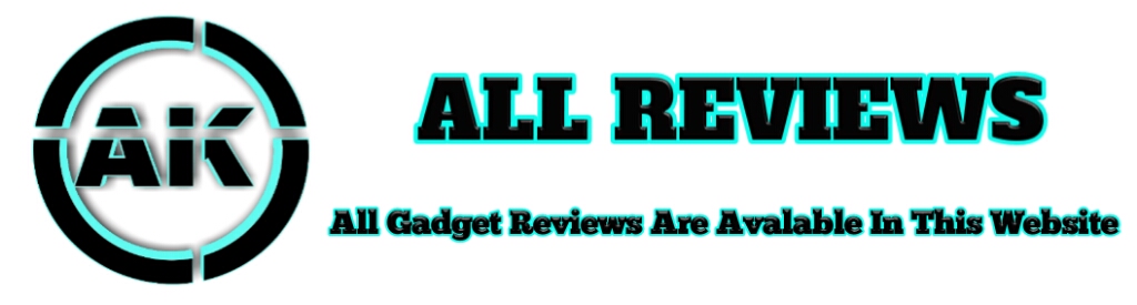 A K ALL REVIEWS-ALL GADGET REVIEWS ARE AVAILABLE IN THIS WEBSITE