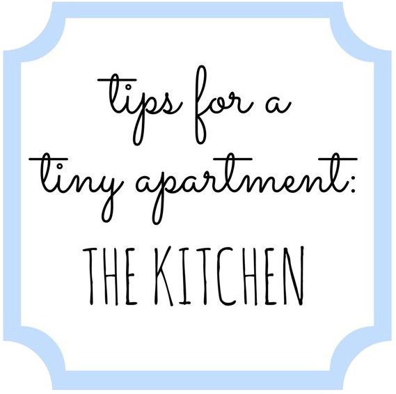 Tips for a Tiny Apartment: The Kitchen Tips for a Tiny Apartment: The Kitchen
