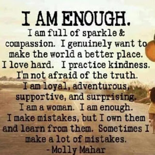I AM ENOUGH - I am full of sparkle and compassion. I genuinely want to make the world a better place. I love hard. I practice kindness. I'm not afraid of the truth. I am loyal, adventurous, supportive and surprising. I am a woman. I am enough. I make mistakes, but i own them and learn from them
