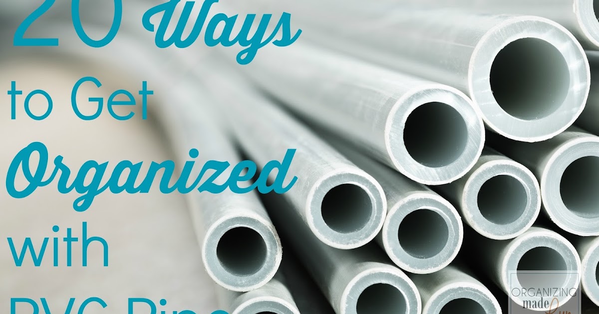 20 Ways to Get Organized with PVC Pipe Organizing Made Fun 20 Ways