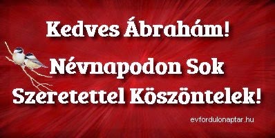 Ábrahám névnap - augusztus 16 - névnap, mai névnap, női névnapok, férfi névnapok, névnapok, keresztnevek, utónevek, nevek, névnap köszöntő