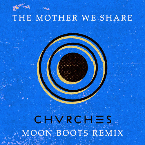 Off the Radar CHVRCHES The Mother We Share (Moon Boots Remix)