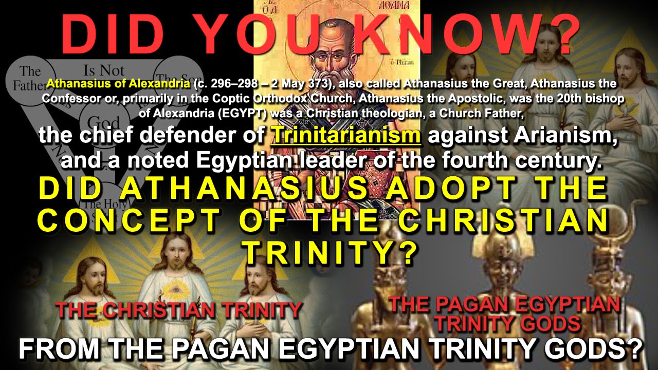 DID ATHANASIUS ADOPT THE CONCEPT OF THE CHRISTIAN TRINITY FROM THE PAGAN EGYPTIAN TRINITY GODS?