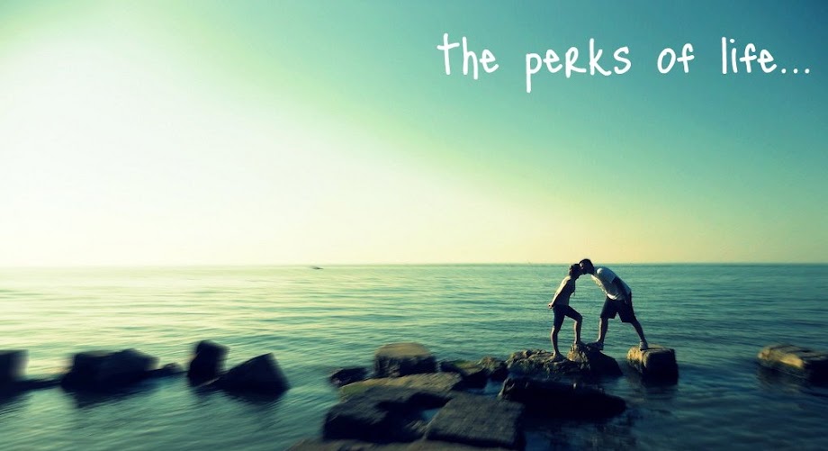 The Perks of Life!