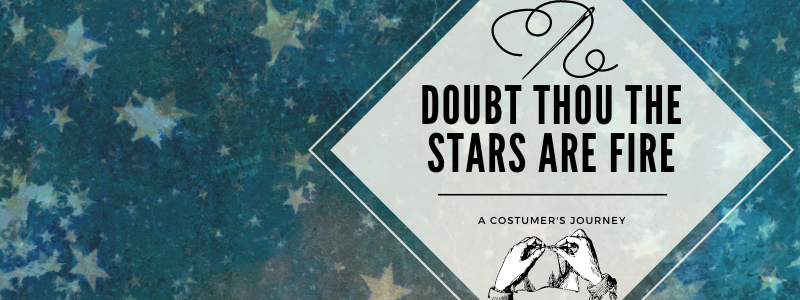 Doubt Thou The Stars Are Fire: A Costumer's Journey