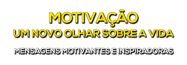 Motivação - Um Novo Olhar Sobre a Vida