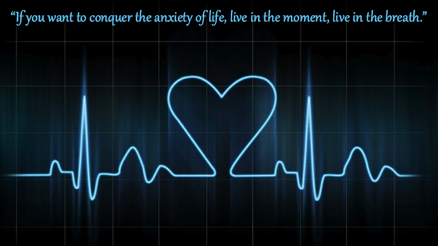 “If you want to conquer the anxiety of life, live in the moment, live in the breath.” 