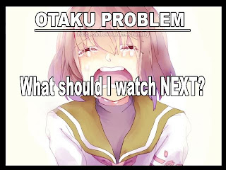 Anime Thoughts: Decisions, Decisions