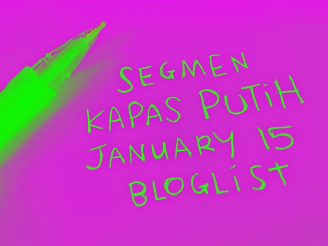 SEGMEN: Kapas Putih January 15 Bloglist