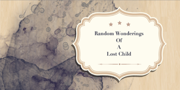 Random Wonderings Of A Lost Child