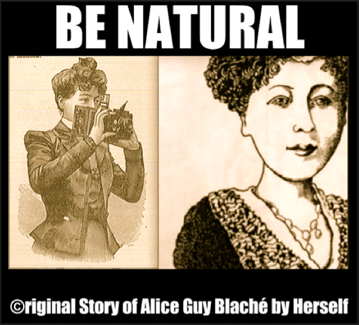 *Be Natural !' ©riginal Story of Alice Guy Blaché by Herself