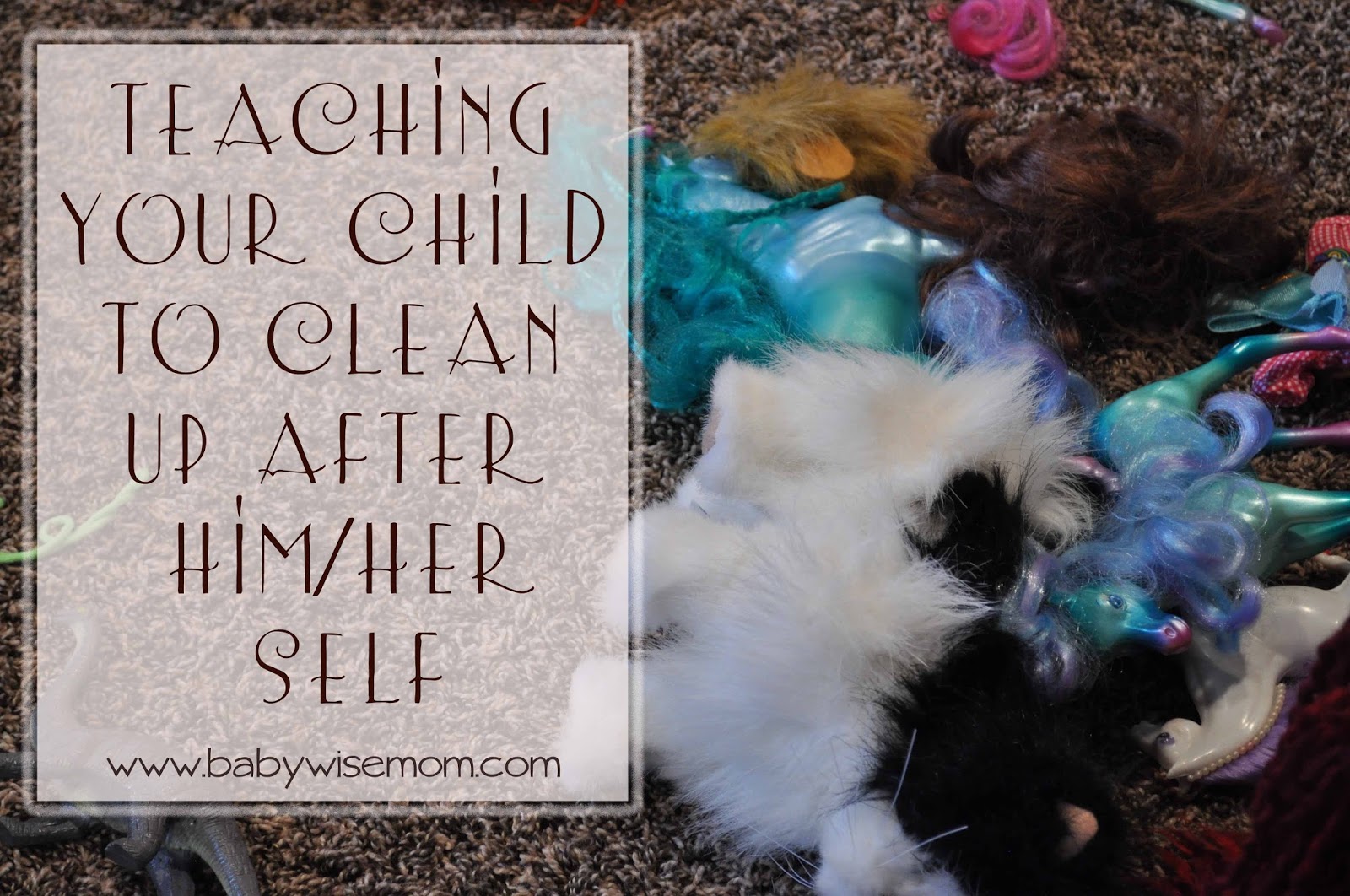 Teaching Your Child To Clean Up After Self - Chronicles of a Babywise Mom