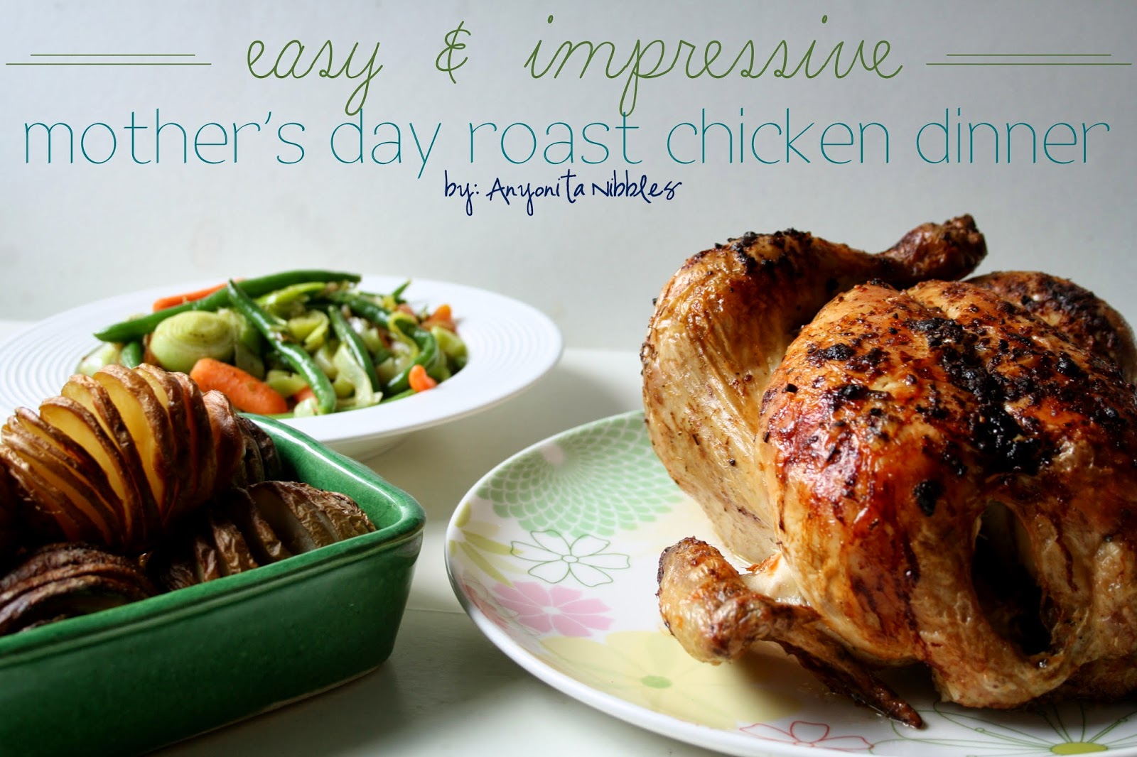 Mother's Day Roast Chicken Dinner | Anyonita Nibbles
