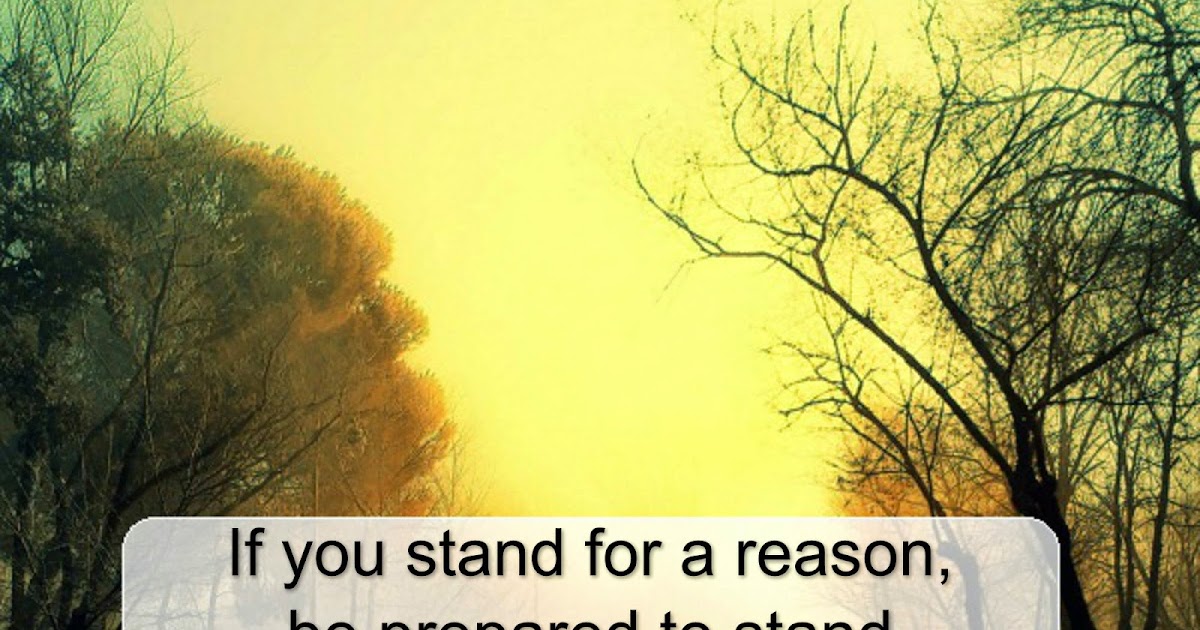 Awesome Quotes If you stand for a reason