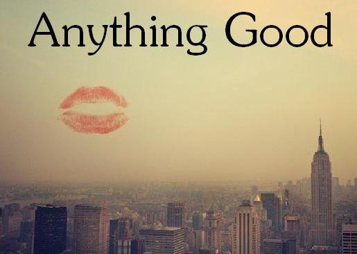 Anything good