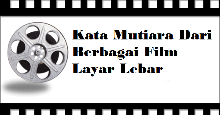 Kata Bijak Dari Film Layar Lebar Indonesia | kata mutiara dari film layar lebar area bebas tapi tetap Kata Bijak Dari Film Layar Lebar Indonesia | kata mutiara dari film layar lebar area bebas tapi tetap