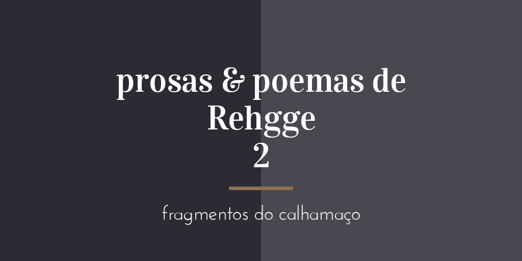 prosas & poemas de Rehgge