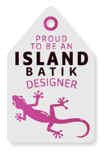 Proud to be an Island Batik Designer!