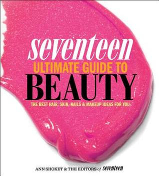 Title: Seventeen Ultimate Guide to Beauty. By: Ann Shoket