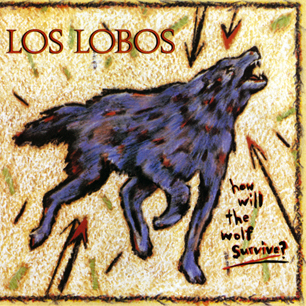 ¿Qué estáis escuchando ahora? - Página 2 Los+Lobos-How+Will+the+Wolf+Survive%3F