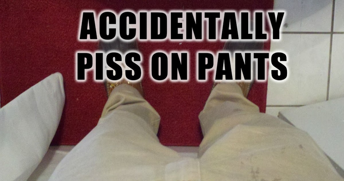 Manliest What To Do When You Get Pee On Your Pants