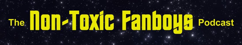The Non-Toxic Fanboys Podcast