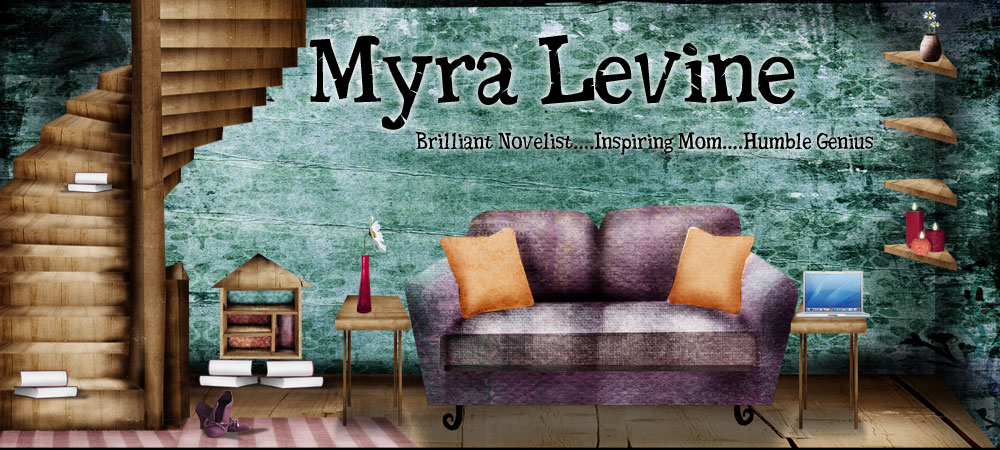 MYRA LEVINE               Brilliant Novelist...Inspiring Mom... Humble Genius