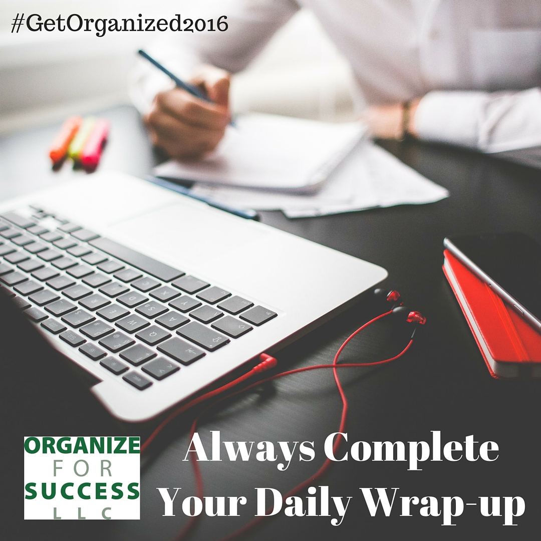 Tips To Organize For Success Always Complete Your Daily WrapUp