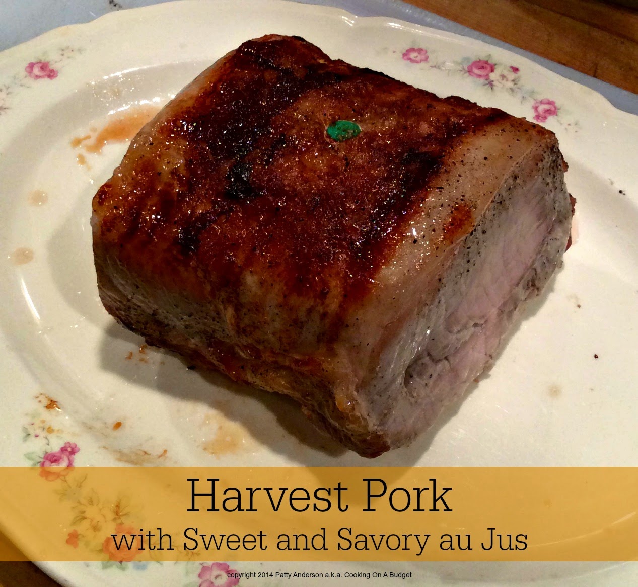 Cooking On A Budget Harvest Pork with Sweet and Savory Au Jus