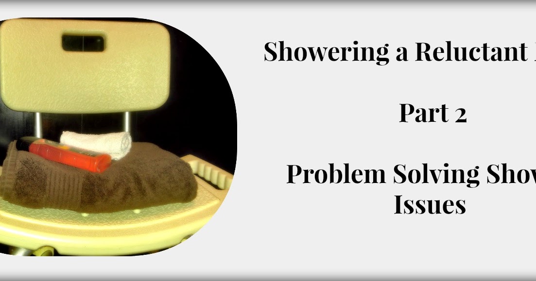 Elder Care Issues Showering the ElderlyPart 2 Problem Solving Shower