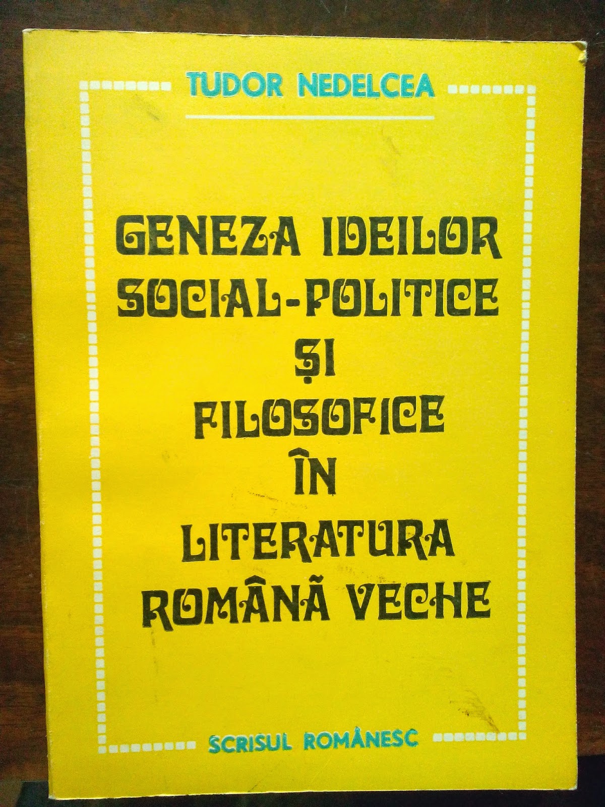 Tudor Nedelcea - Geneza ideilor social-politice si filosofice in literatura romana veche Tudor Nedelcea - Geneza ideilor social-politice si filosofice in literatura romana veche