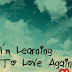 I'm learning LOVE again