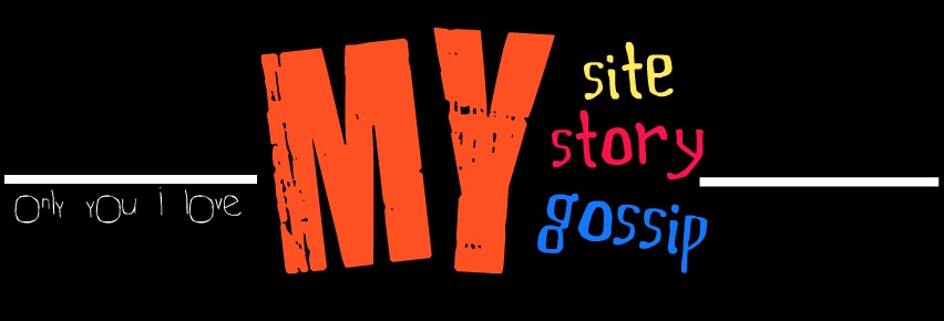my site                           my story                                    my gossip