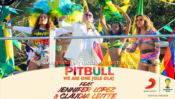 we are one ole ola song lyrics video the official 2014 fifa world cup brasil song singer pitbull feat jennifer lopez claudia leitte lyrics world