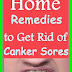 Home Remedies to Get Rid of Canker Sores