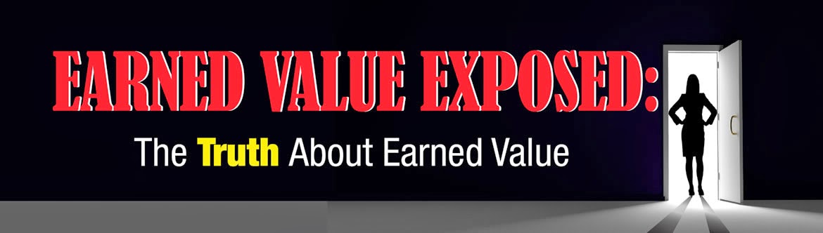 Earned Value Exposed: The Truth About Earned Value