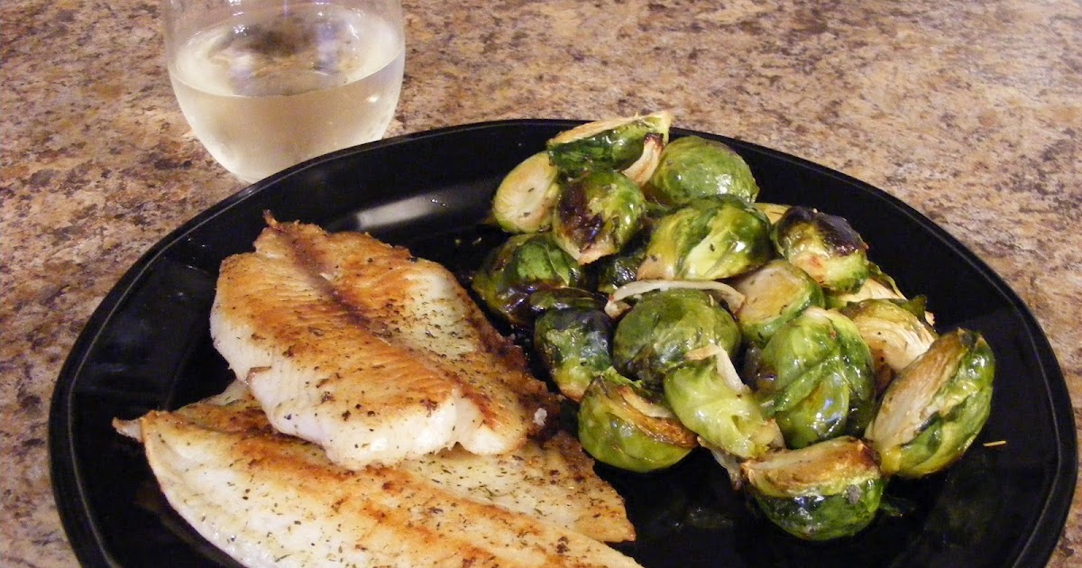 Make Your Someday Today! PanFried Tilapia and Brussel Sprouts