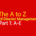 The A to Z of Disaster Management (Part 1: A-E)