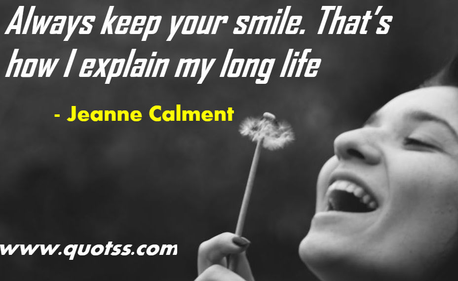 Image Quote on Quotss - Always keep your smile. That’s how I explain my long life by