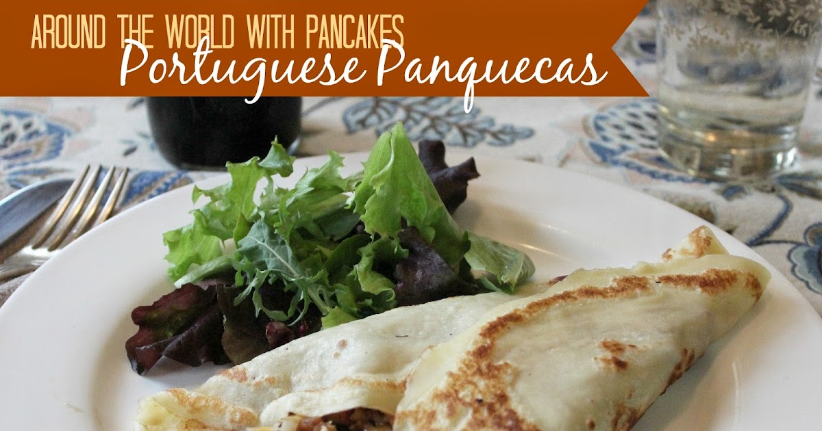 Marie's Pastiche Around the World with Pancakes Portuguese Panquecas