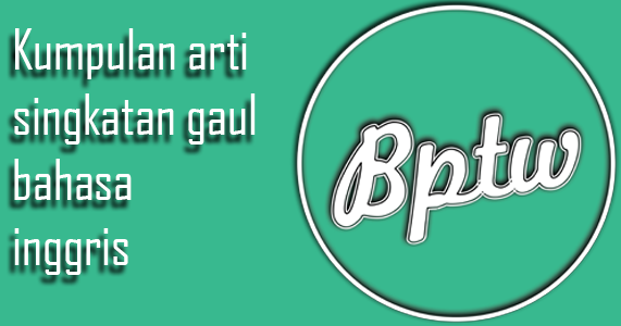 KUMPULAN ARTI SINGKATAN GAUL BAHASA INGGRIS ~ Opray Winter Blog