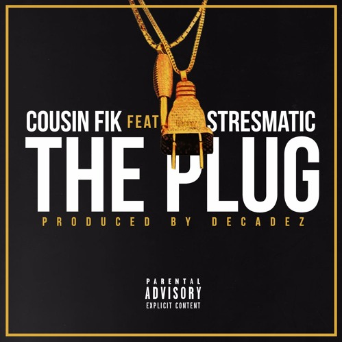 Cousin Fik featuring Stresmatic - "I'm The Plug" (Producer: DecadeZ)