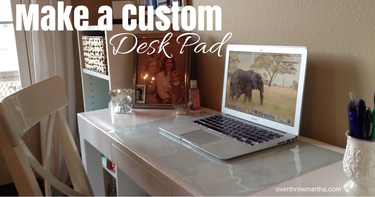 Make A Custom Desk Pad Any Size Any Design Overthrow Martha